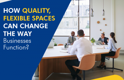 How Quality, Flexible Workspaces can Change the Way Businesses Function