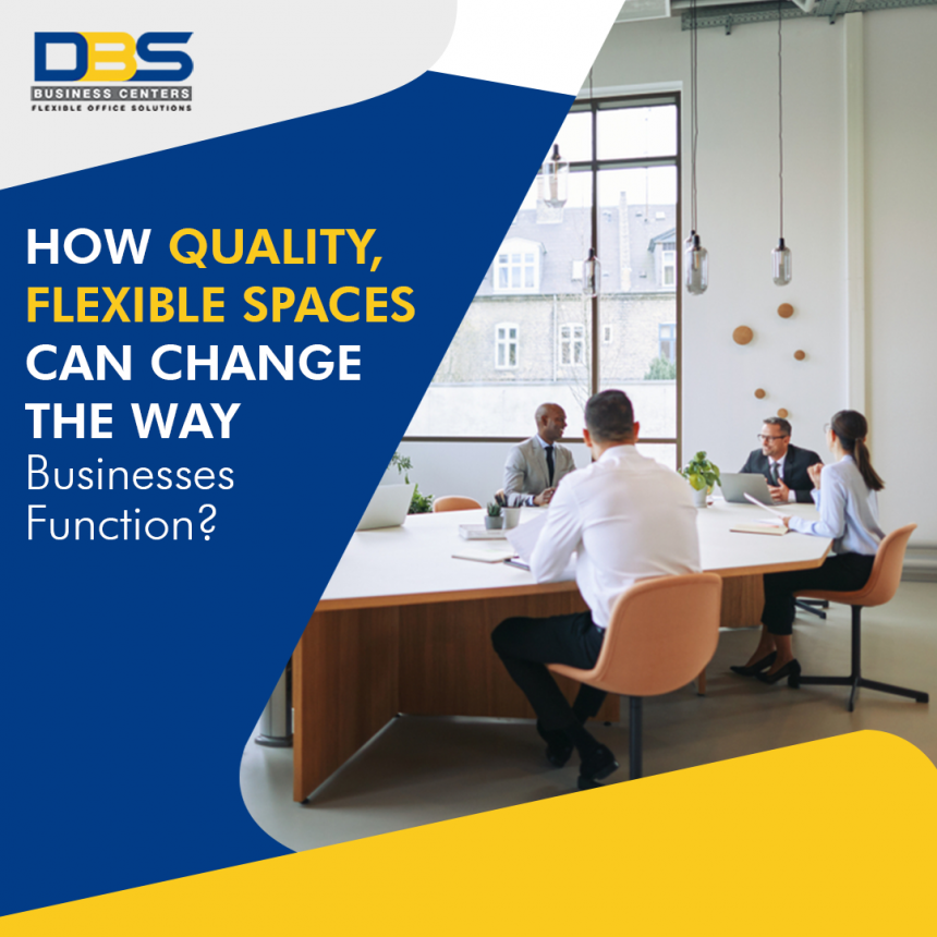 How Quality, Flexible Workspaces can Change the Way Businesses Function