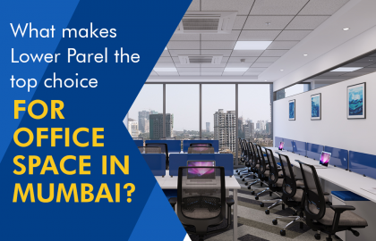 What makes Lower Parel the Top Choice for Office Space in Mumbai?