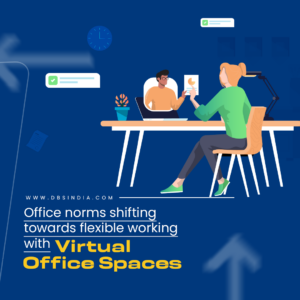 Office Norms Shifting towards Flexible Working with Virtual Office Spaces