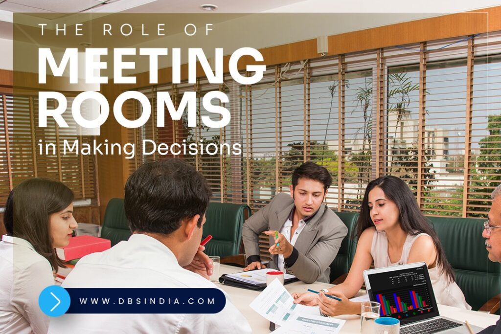 The Role of Meeting Rooms in Making Decisions