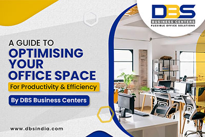 A Guide to Optimizing Your Office Space for Productivity and Efficiency by DBS Business Center